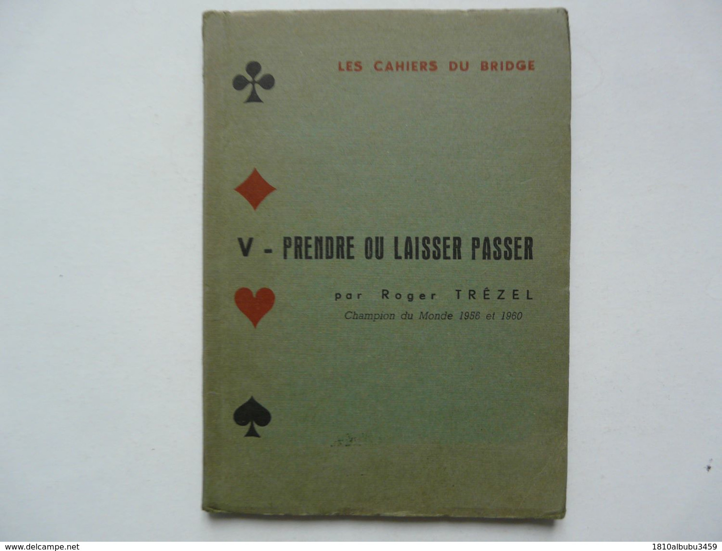 LES CAHIERS DU BRIDGE - PRENDRE OU LAISSER PASSER Par R. TREZEL - Juegos De Sociedad