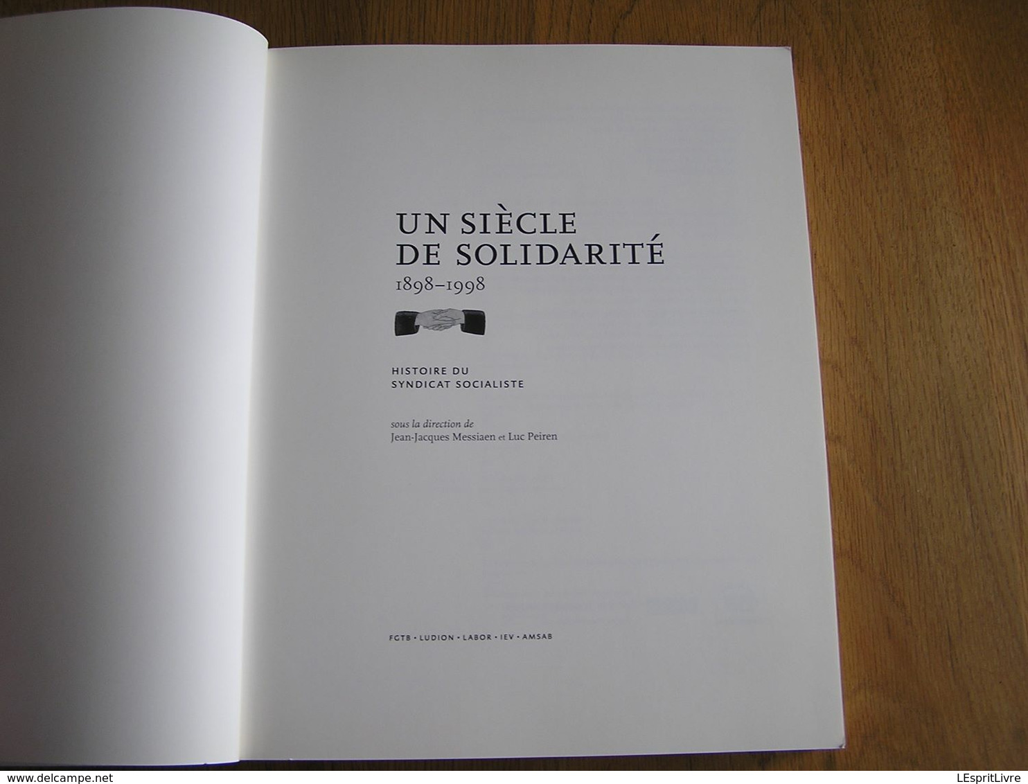UN SIECLE DE SOLIDARITE 1898 1998 Régionalisme Histoire Du Syndicat Socialiste Industrie Métallurgie Sidérurgie Belgique - Belgique