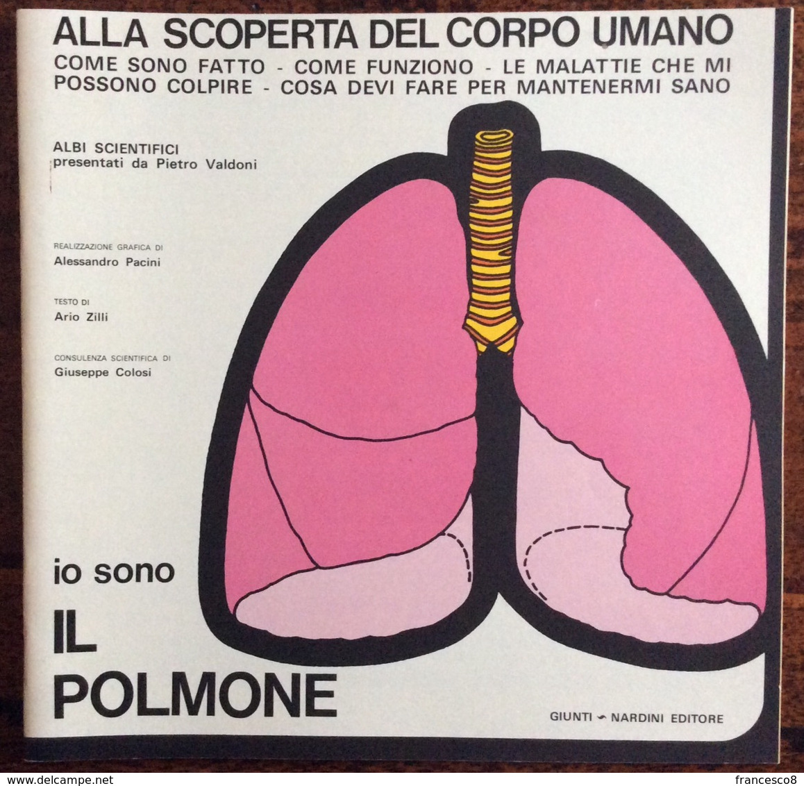 1973 ALLA SCOPERTA DEL CORPO UMANO Di Pietro Valdoni IO SONO IL POLMONE / Giunti Nardini Editore - Geneeskunde, Biologie, Chemie