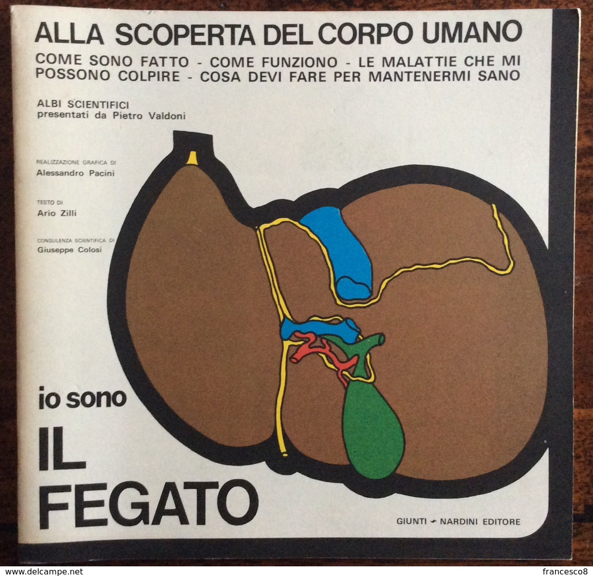 1973 ALLA SCOPERTA DEL CORPO UMANO Di Pietro Valdoni IO SONO IL FEGATO / Giunti Nardini Editore - Médecine, Biologie, Chimie