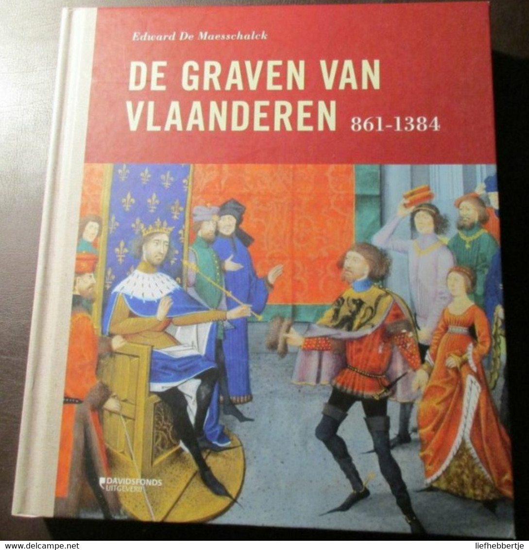 De Graven Van Vlaanderen 861-1384 - Adel - Genealogie - Door E. De Maesschalck - Histoire