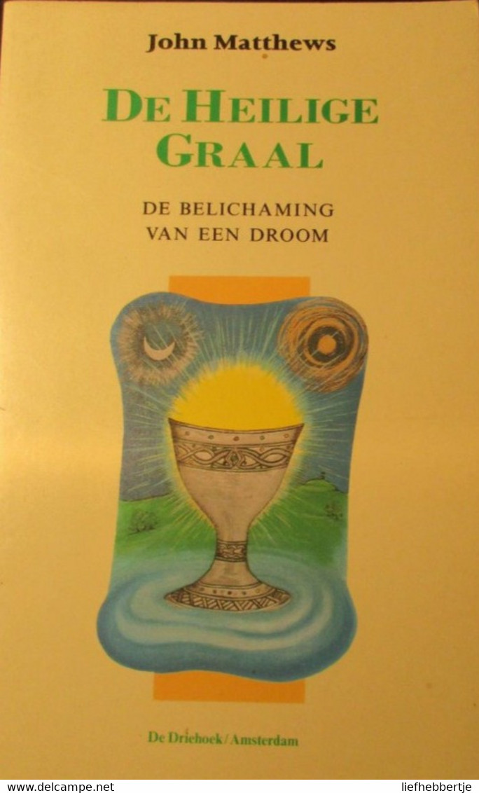 De Heilige Graal - De Belichaming Van Een Droom -  Door J. Matthews - Geschichte