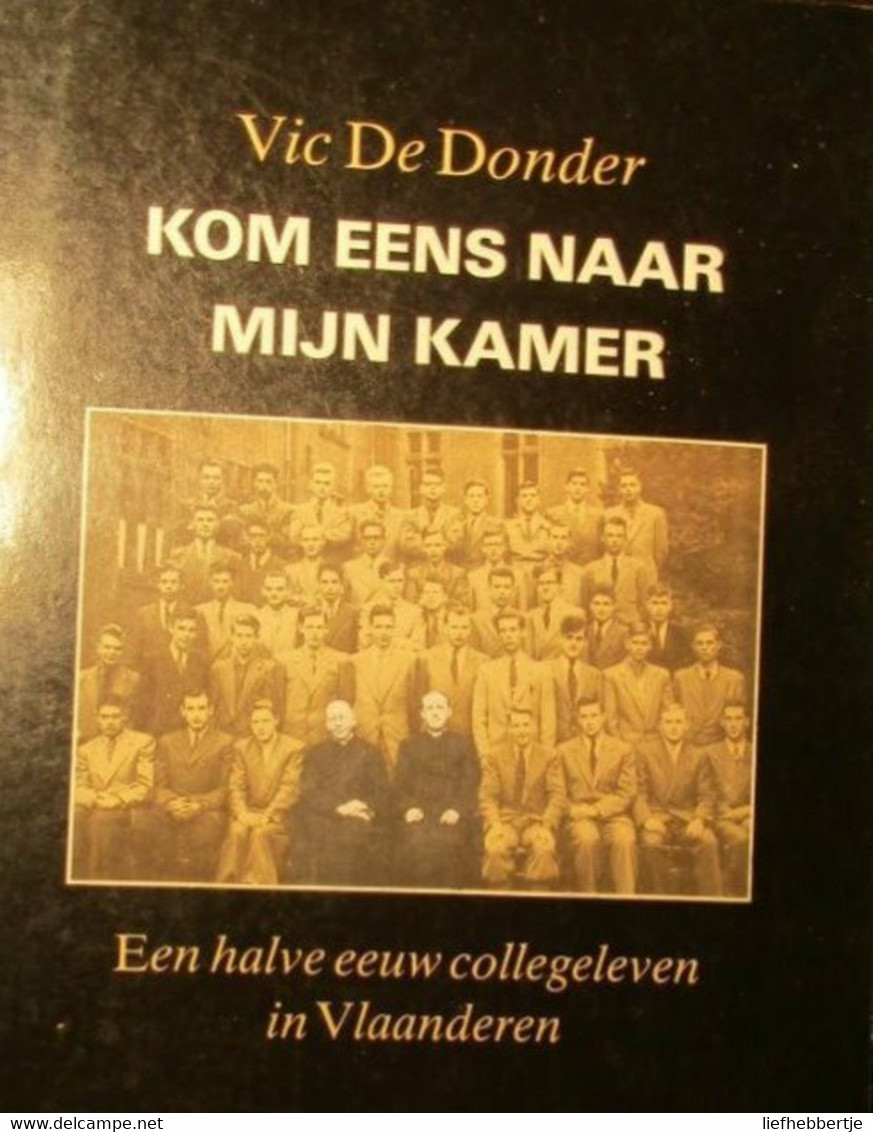 Kom Eens Naar Mijn Kamer - Een Halve Eeuw Collegeleven In Vlaanderen - Door Victor De Donder - Onderwijs - Folklore - Histoire