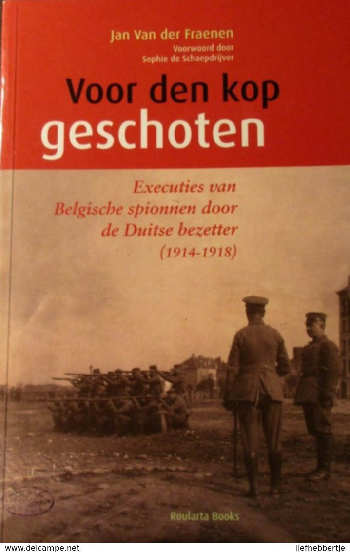 Voor Den Kop Geschoten - Executies Van Belgische Spionnen Door De Duitse Bezetter (WO I - Gent - Vlaanderen) Yy - Guerre 1914-18