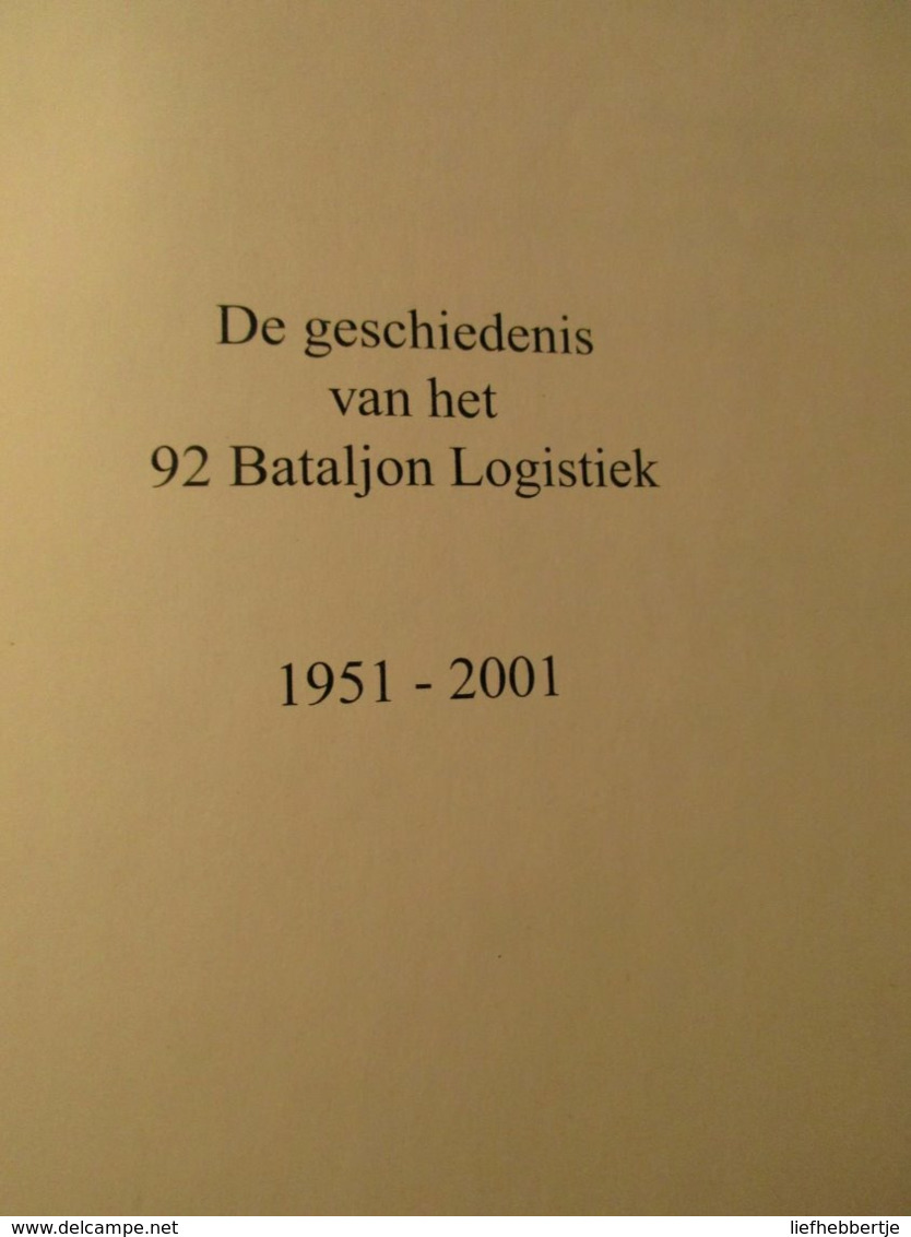 De Geschiedenis Van Het 92 Bataljon Logistiek 1951-2001  -  ABL - Belgisch Leger - Militairen - Sijsele - Damme - Dutch