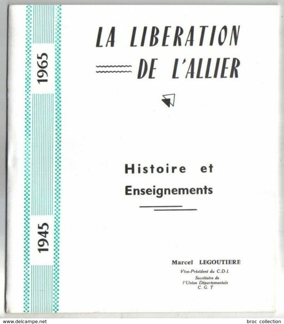 La Libération De L'Allier, Histoire Et Enseignement, Marcel Légoutière, 1965, C.G.T., Photos Vincens - Bourbonnais