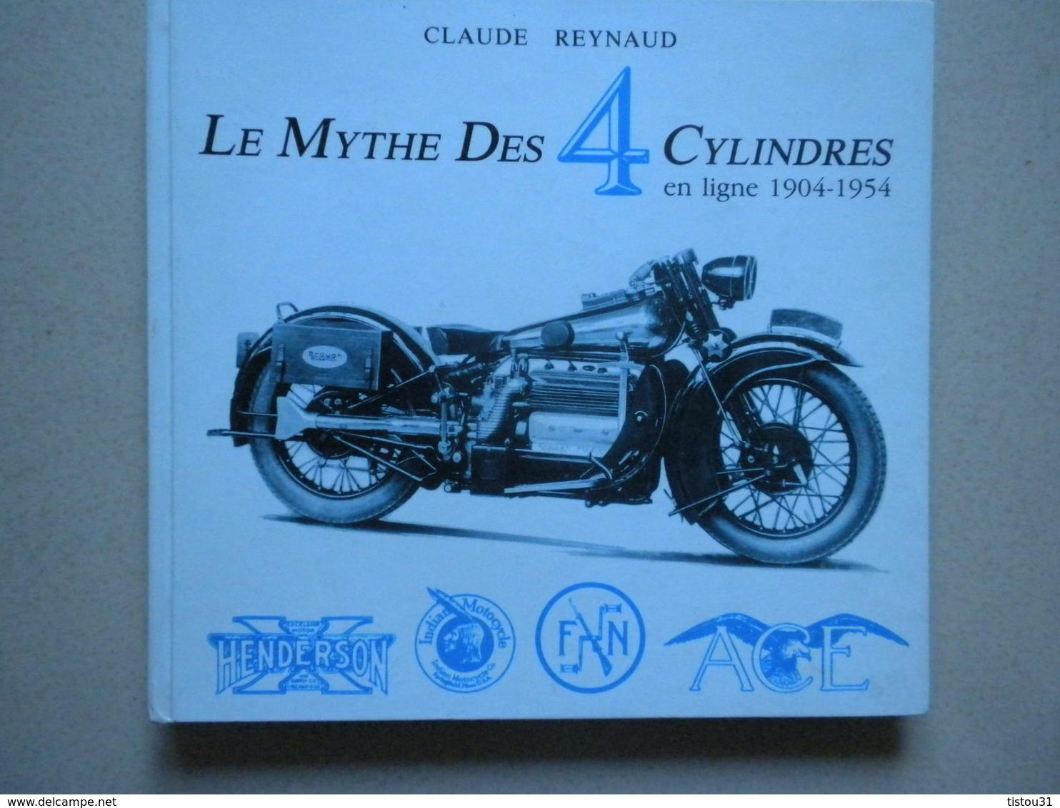 Claude Raynaud, Le Mythe Des 4 Cylindres En Ligne 1904-1954, Histoire De La Moto - Geschichte