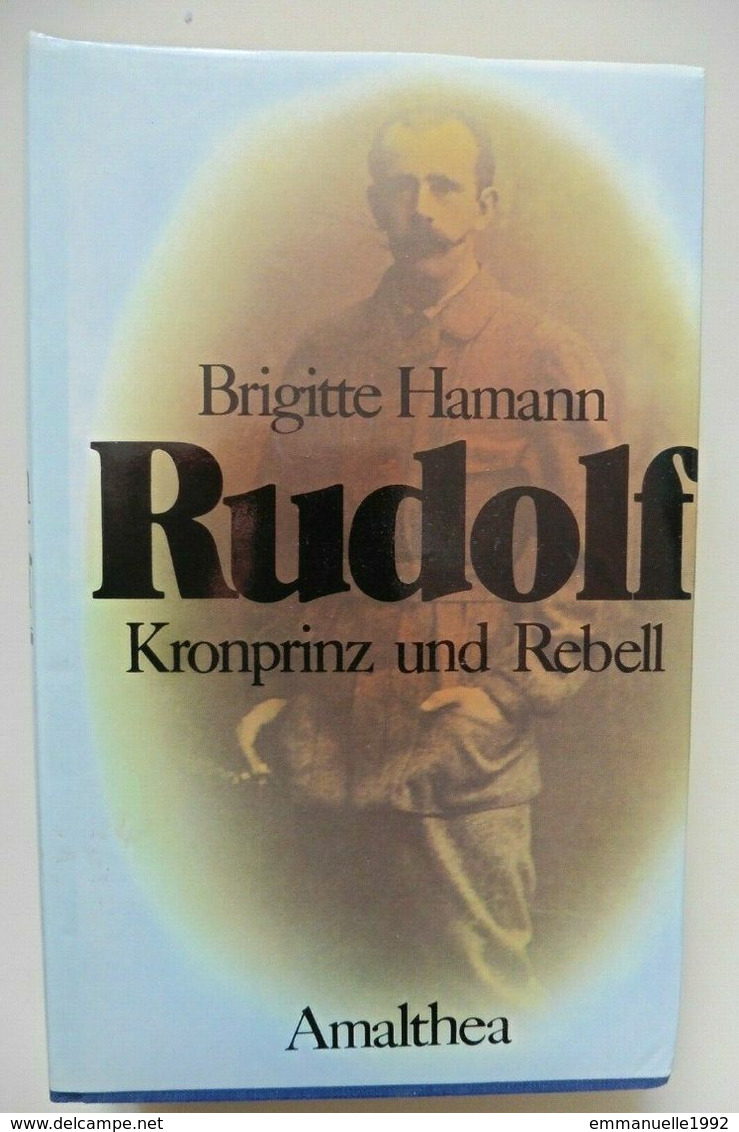 Rudolf Kronprinz Und Rebell - Brigitte Hamann Amalthea - Habsburg Mayerling - Comme Neuf - Biografía & Memorias