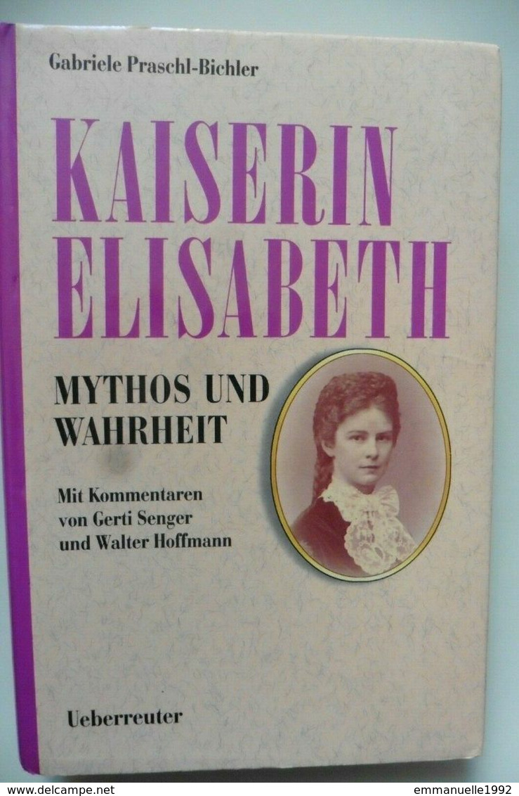 Livre Buch Kaiserin Elisabeth Mythos Und Wahrheit - Gabriele Praschl-Bichler 1996 - Biographies & Mémoires