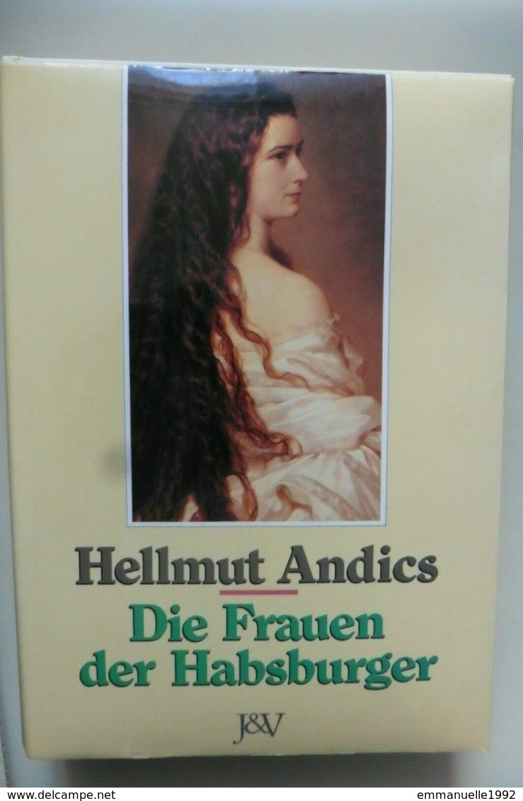 Livre Buch Die Frauen Der Habsburger - Hellmut Andics 1991 - Kaiserin Elisabeth Von Österreich Sissi - Biographies & Mémoires