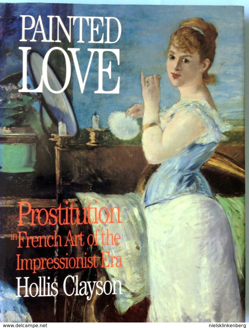 Hollis Clayton PAINTED LOVE: PROSTITUTION IN FRENCH ART OF IMPRESSIONIST ERA - Fine Arts