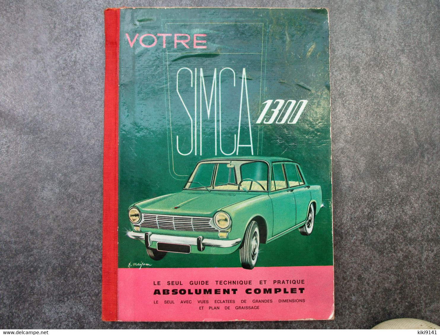 Votre SIMCA 1300 - Le Seul Guide Technique Et Pratique Absolument Complet (118 Pages) - Cars