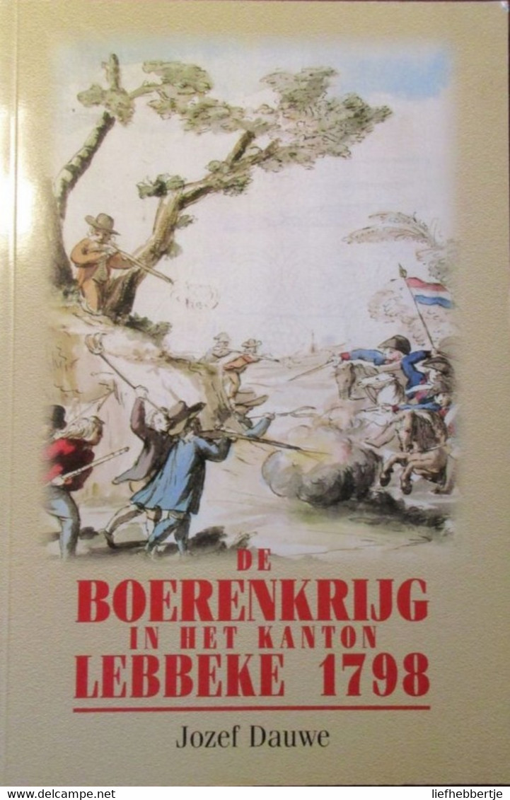 De Boerenkrijg In Het Kanton Lebbeke 1798 - Door Jozef Dauwe - History