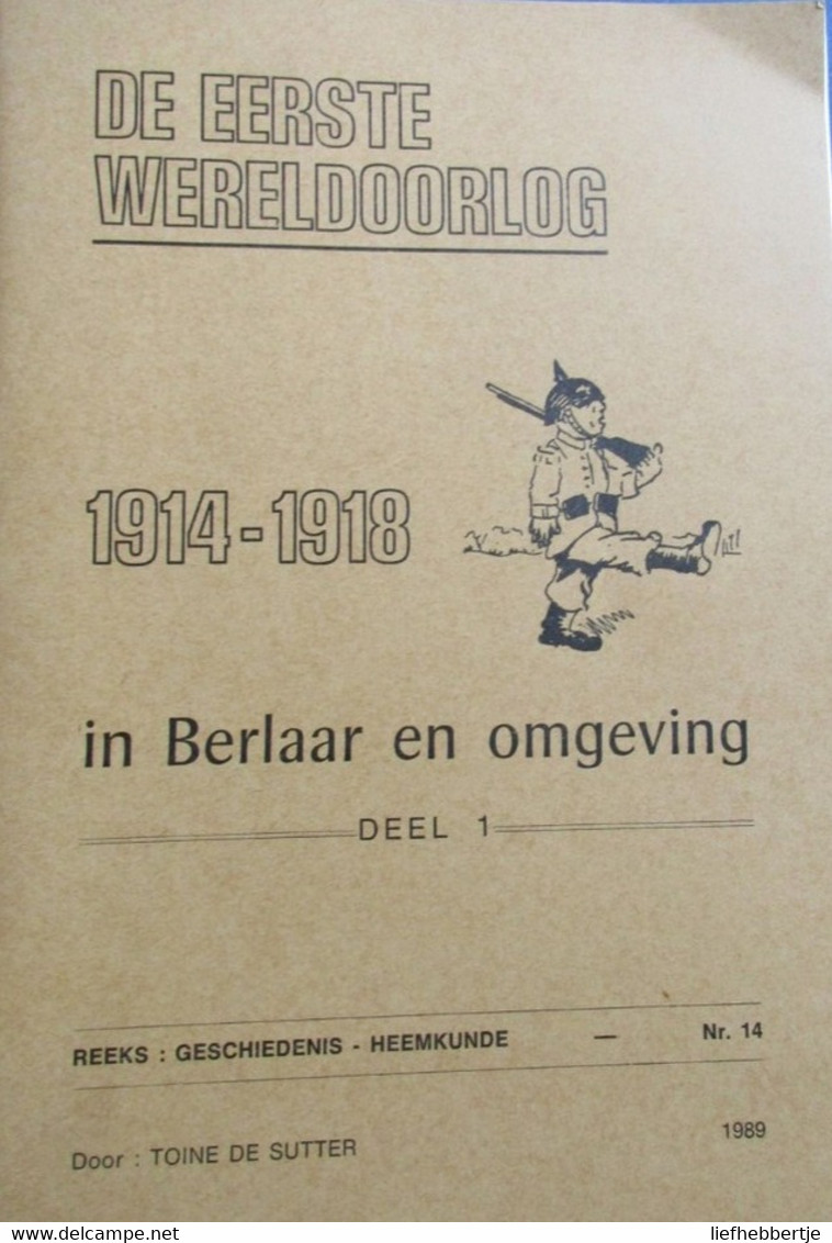 De Eerste Wereldoorlog In Berlaar En Omgeving - 1989 - Door Toine De Sutter = De Twee Delen Samen - Geschichte