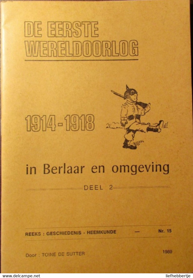 De Eerste Wereldoorlog In Berlaar En Omgeving - 1989 - Door Toine De Sutter = De Twee Delen Samen - Geschichte