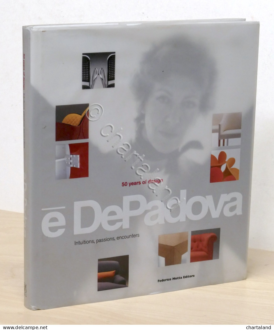 è DePadova - 50 Years Of Design - Intuitions, Passions, Encounters - 1^ Ed. 2006 - Otros & Sin Clasificación