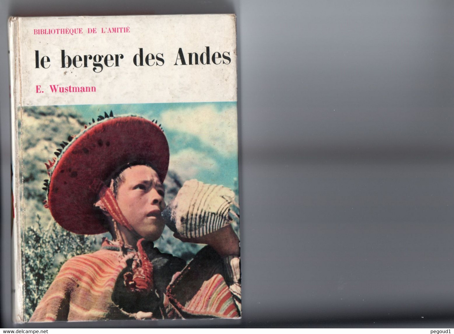 LIVRE.LE BERGER DES ANDES.E. WUSTMANN.1962.BIBLIOTHEQUE DE L'AMITIE. Achat Immédiat - Bibliothèque De L'Amitié