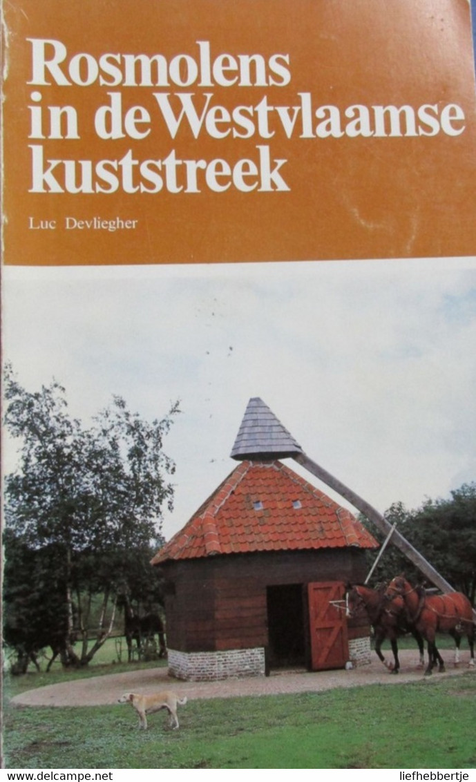 Rosmolens In De Westvlaamse Kuststreek - Door Luc Devliegher - Folkore Heemkunde Landbouw Paarden Molens Westhoek Kust - Historia