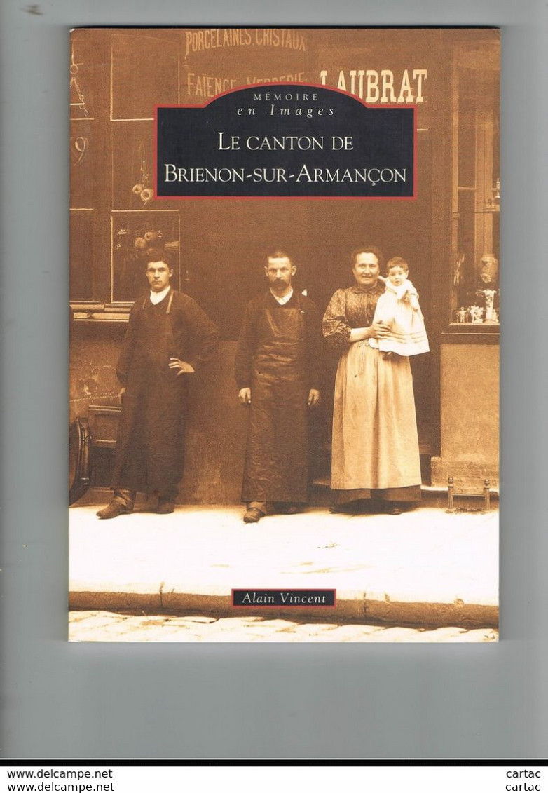 D89.LE CANTON DE BRIENON-SUR-ARMANCON. MEMOIRE EN IMAGES. ALAIN VINCENT. ALAN SUTTON. - Franche-Comté