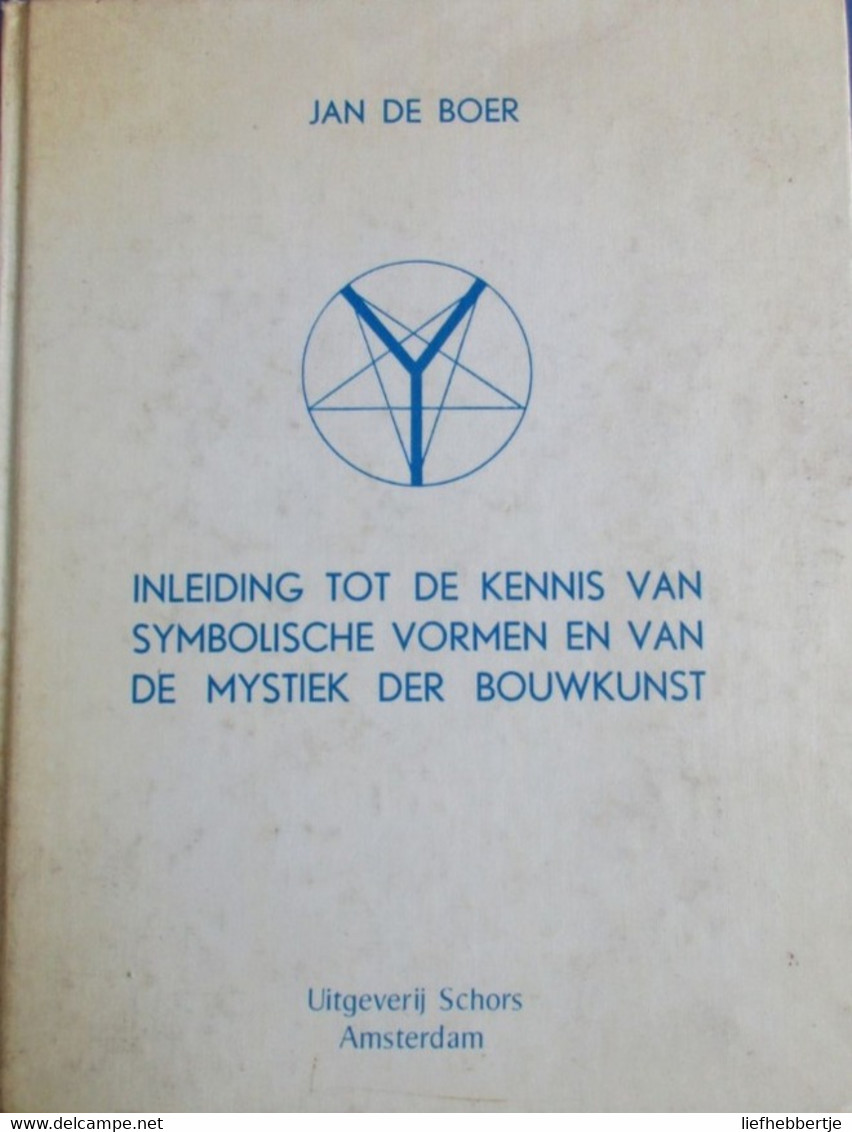 Inleiding Tot De Kennis Van Symbolische Vormen En Van De Mystiek Der Bouwkunst - Door Jan De Boer - 1981 - Esotérisme