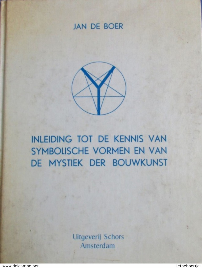 Inleiding Tot De Kennis Van Symbolische Vormen En Van De Mystiek Der Bouwkunst - Door Jan De Boer - 1981 - Esoterism