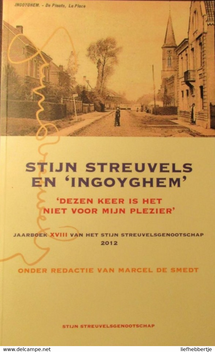 Stijn Streuvels En 'Ingoyghem'  -   Ingooigem - Anzegem  -  Onder Red. Van M. De Smedt - 2012 - Geschichte