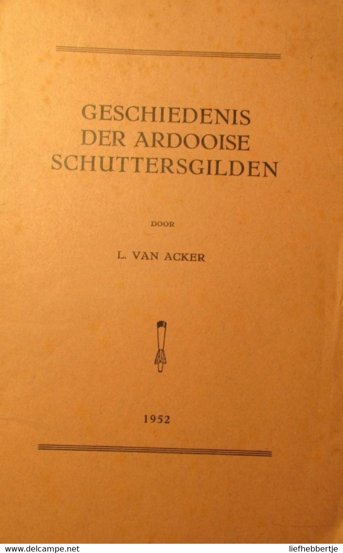 Geschiedenis Der Ardooise Schuttersgilden - Ardooie - Door L. Van Acker 1952 - Historia