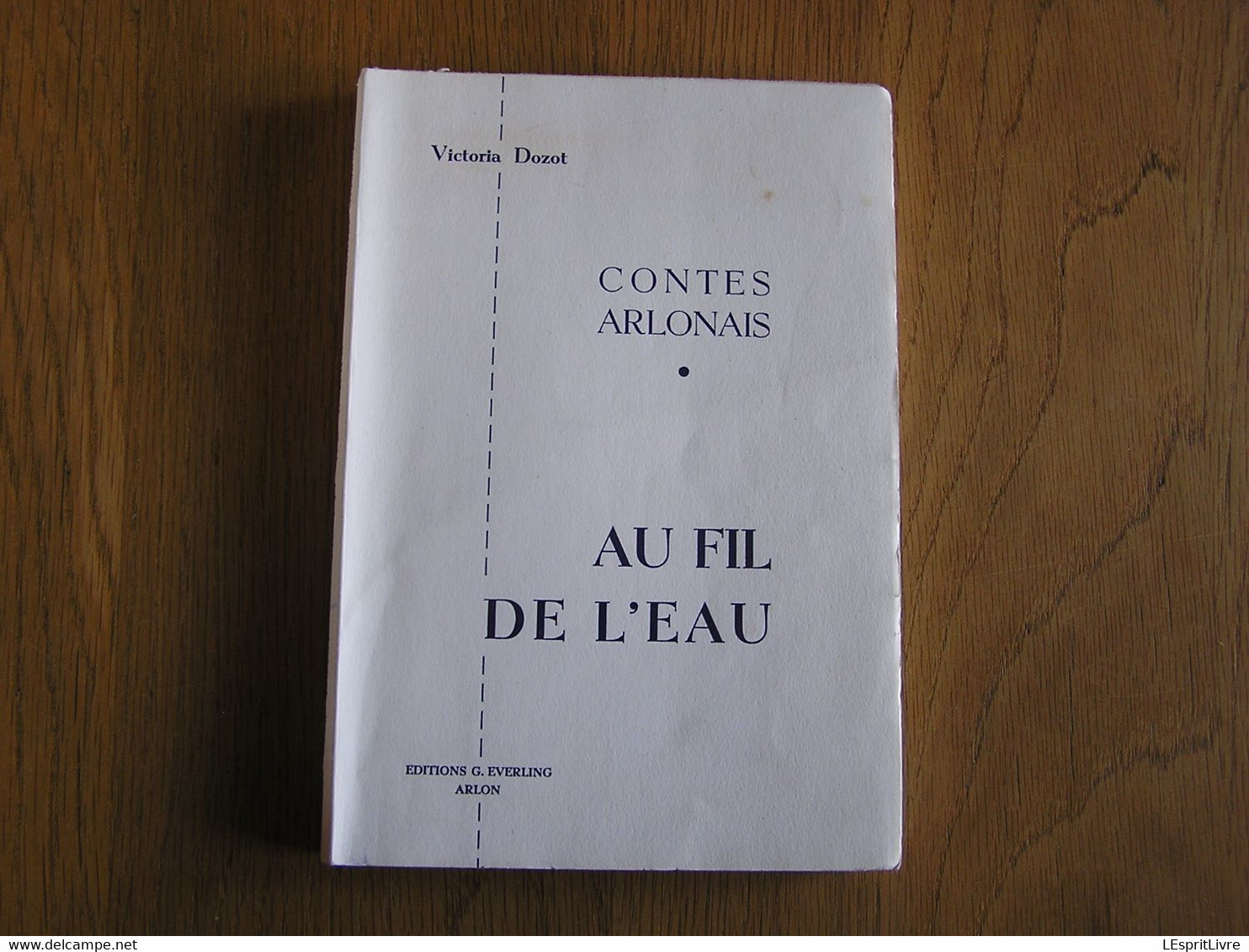 AU FIL DE L'EAU Contes Arlonais Victoria Dozot Régionalisme Arlon Conte Province De Luxembourg - Belgique