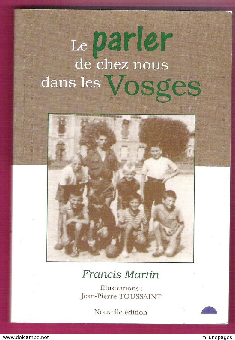 88 VOSGES  Le Parler De Chez Nous Dans Les VOSGES Francis Martin 1996 - Lorraine - Vosges