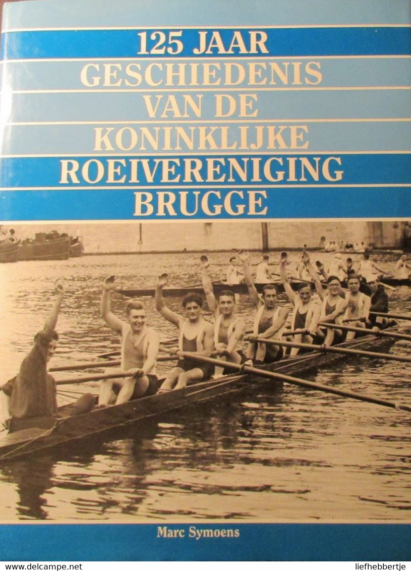 125 Jaar Geschiedenis Van De Koninklijke Roeivereniging Brugge  -  Roeisport - Historia