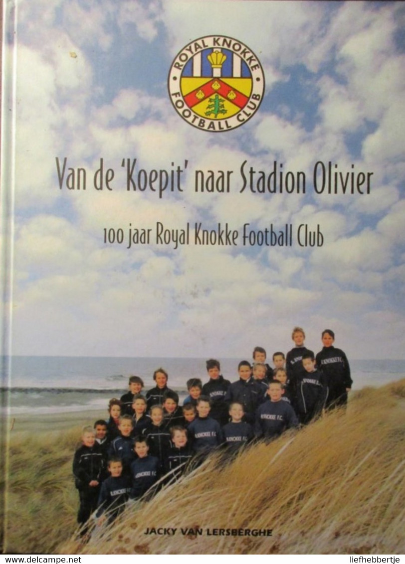 Van De 'Koepit' Naar Stadion Olivier - 100 Jaar Royal Knokke Football Club - Historia