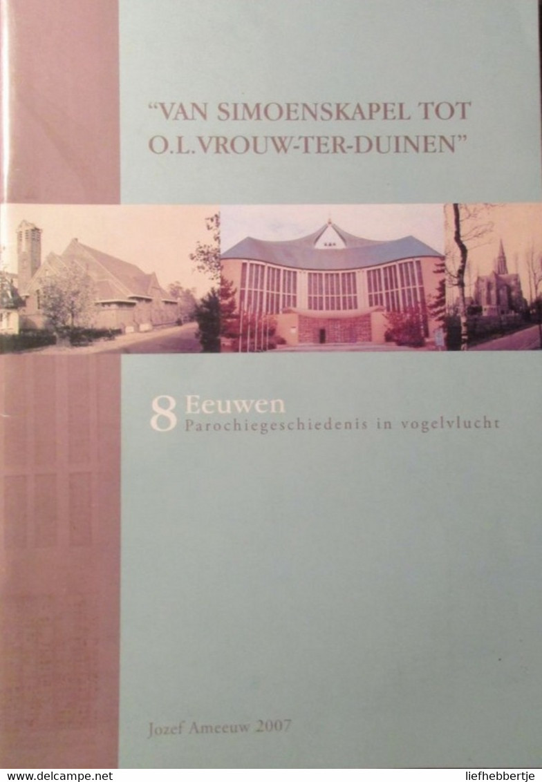 Van Simoenskapel Tot O.L.Vrouw-ter-Duinen  8 Eeuwen Parochiegeschiedenis In Vogelvlucht - Koksijde - Histoire