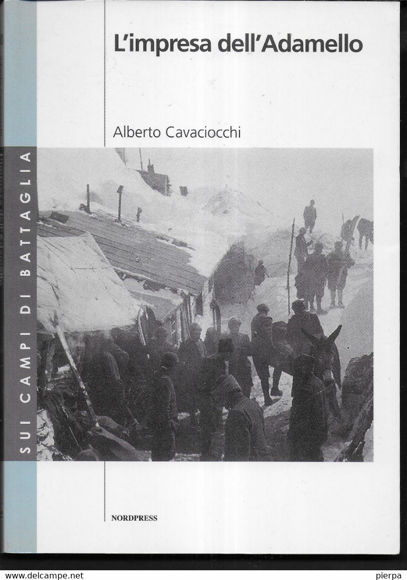 L'IMPRESA DELL'ADAMELLO - A. CAVACIOCCHI - NORDPRESS EDIT. 2009 . PAG. 127 - FORMATO 15X21 - USATO COME NUOVO - Weltkrieg 1914-18