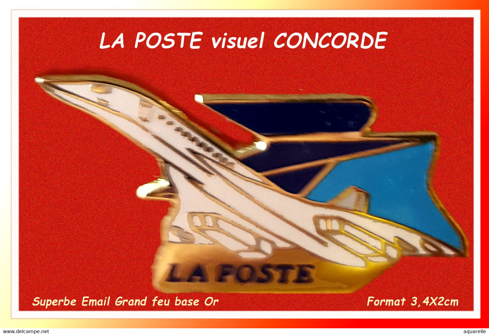 SUPER PIN'S POSTE - AVIATION : Visuel "LE CONCORDE" Pour Service Aérien, émail Grand Feu Base Or, Format 3,4X2cm - Mail Services