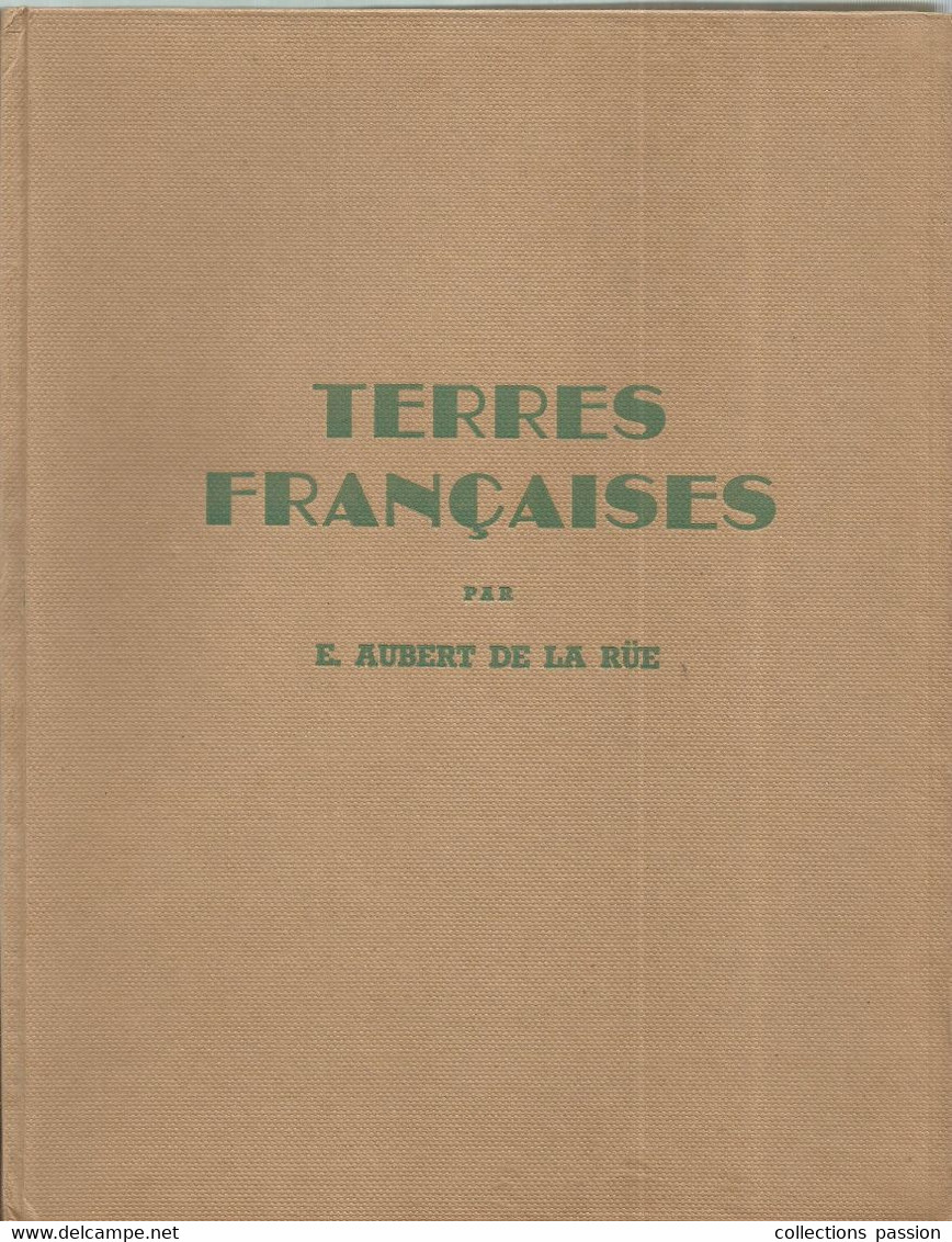 Régionalisme, Terres Françaises Par E. AUBERT DE LA RÜE, 116 Photographies , 1950 ,96 Pages , 12 Scans , Frais Fr 4.95 E - Outre-Mer