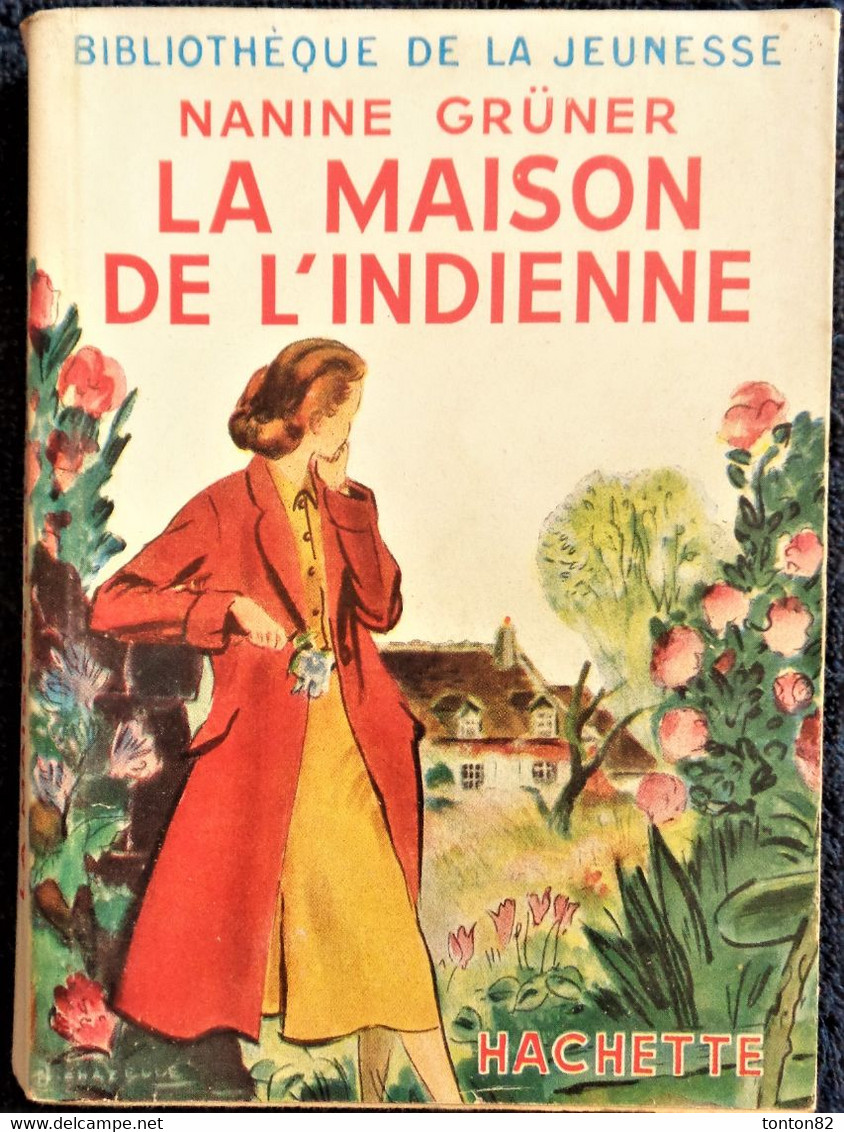 Nanine Grüner - La Maison De L' Indienne - Hachette - Bibliothèque De La Jeunesse - ( 1952 ) - TBE . - Bibliothèque De La Jeunesse