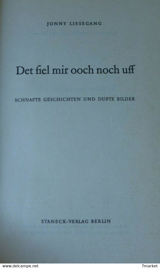 Jonny Liesegang - Det Fiel Mir Ooch Noch Uff!. Schnafte Geschichten Und Dufte Bilder / Staneck Verlag - Autres & Non Classés