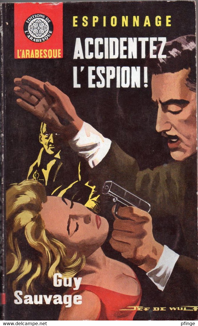 Accidentez L'espion ! Par Guy Sauvage   - L'arabesque Espionnage N°343 - Illustration : Jef De Wulf - Editions De L'Arabesque