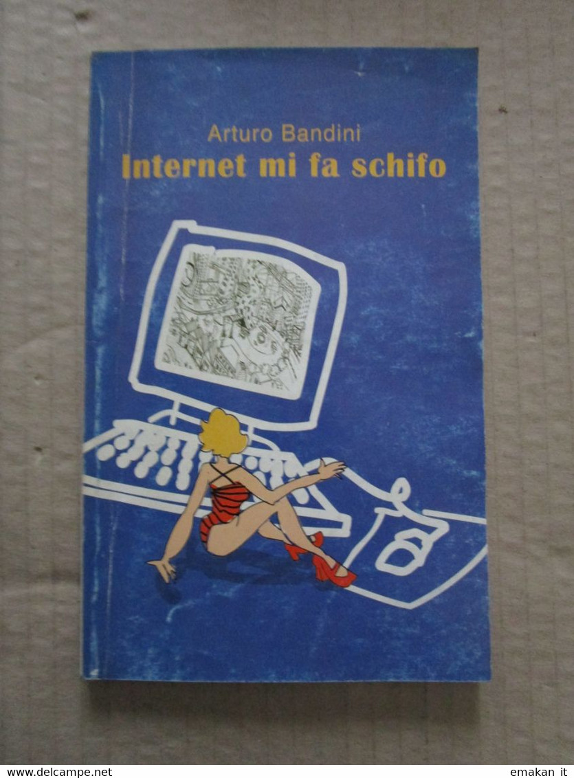 # INTERNET MI FA SCHIFO / ARTURO BANDINI - Informática