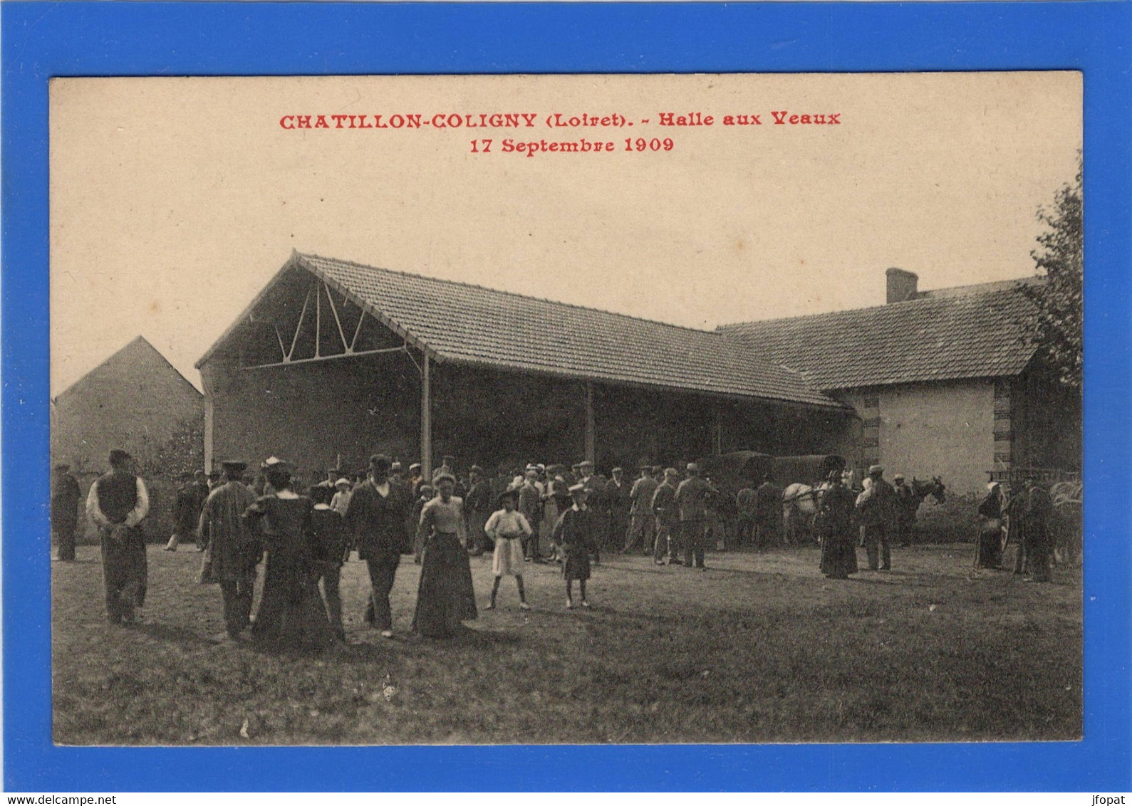 45 LOIRET - CHATILLON COLIGNY  Halle Aux Veaux En 1909 (voir Descriptif) - Chatillon Coligny