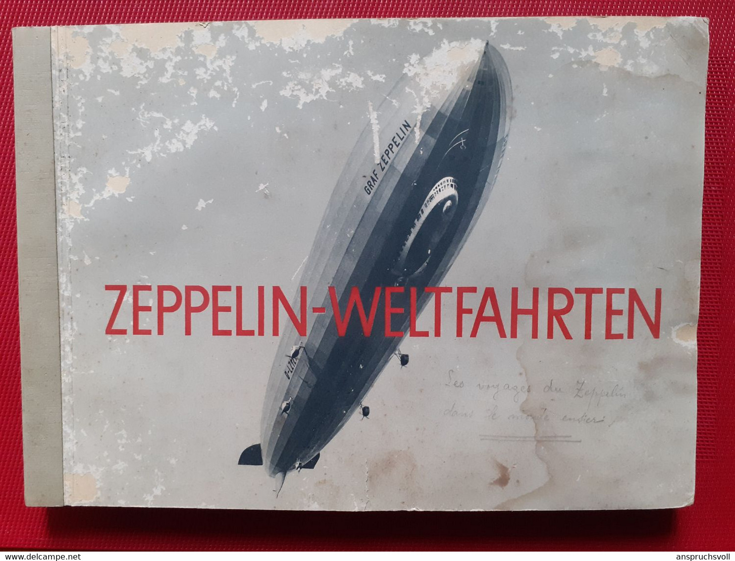 ZEPPELIN-WELTFAHRTEN. Vom Ersten Lultchiff 1899 Bis Zu Den Fahren Des L Z 127 "Graf Zeppelin" 1932. - Alte Bücher