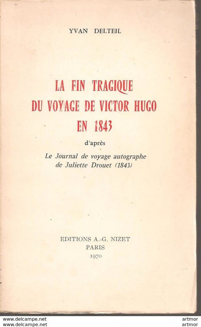 .Y  DELTEIL - LA FIN TRAGIQUE DE V. HUGO EN 1843 - Ed. NIZET - 1970 - Auteurs Français