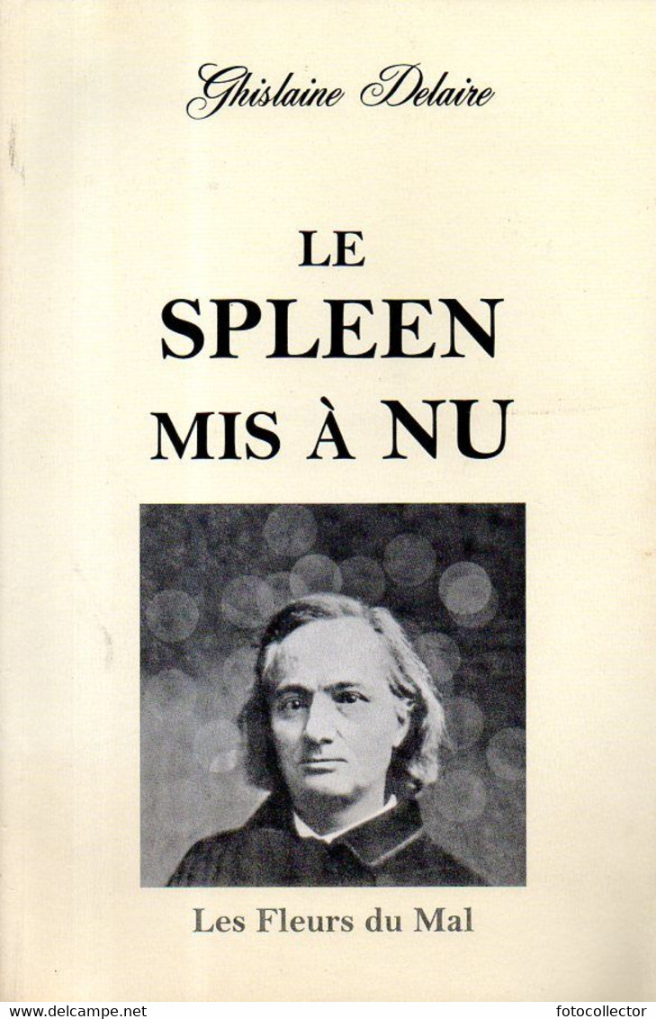 Poésie : Le Spleen Mis à Nu (Baudelaire) Par Delaire (ISBN 9791091535007) - Auteurs Français
