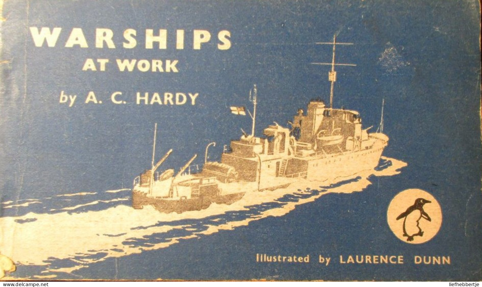 Warships At Work - Door A. Hardy - 1944 - Cruiser Battleship Aircraft-carrier Destroyer Submarine Onderzeeboot Duikboot - Sonstige & Ohne Zuordnung