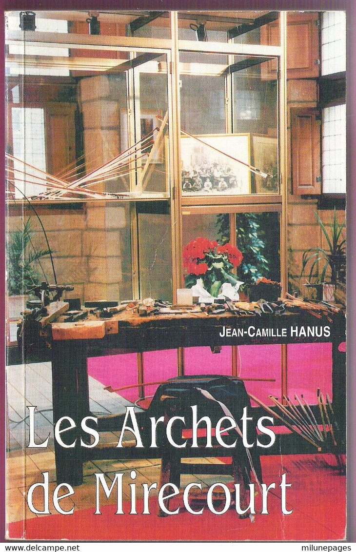 Les Archets De MIRECOURT Par Jean-Camille Hanus Historien Lorrain Suivi L'Incendie De Charmes En 1944 - Lorraine - Vosges