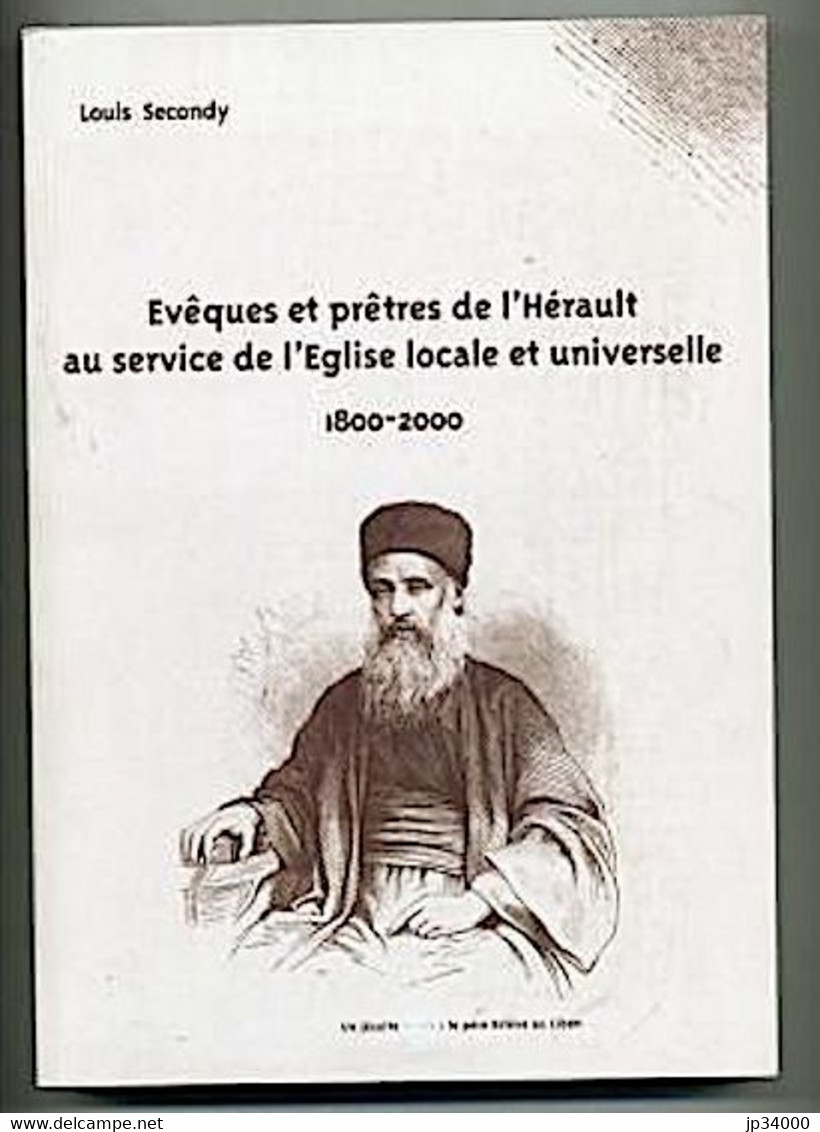 EVEQUES ET PRETRES De L'hérault Au Service De L'église Locale Et Universelle 1800- 2000 Par Louis SECONDY - Languedoc-Roussillon