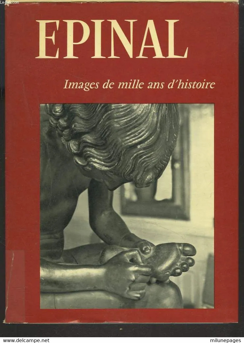 EPINAL Images De Mille Ans D'Histoire Gros Livre D'Hisoire D'Epinal Par Robert Javelet Dr D'Etat Professeur D'Université - Lorraine - Vosges