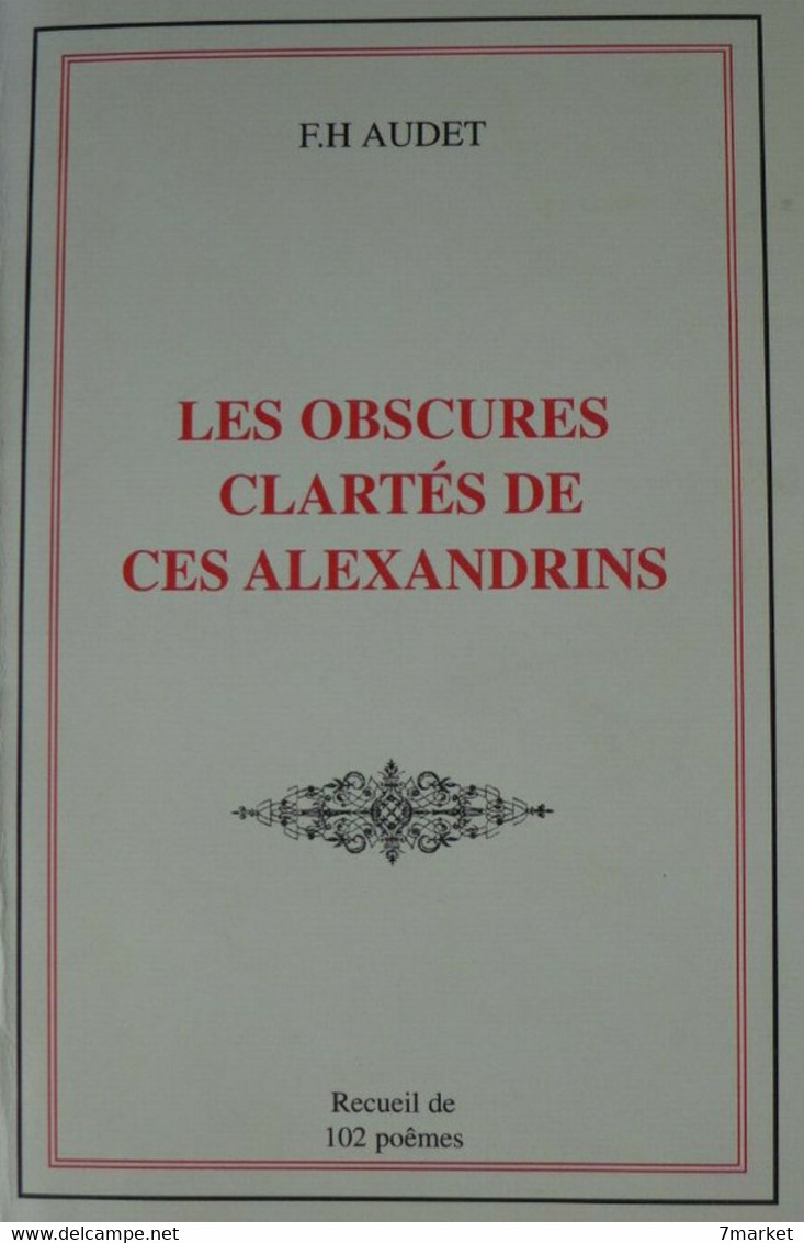 F.H. Audet - Les Obscures Clartés De Ces Alexandrins / éd.  Audet - 2002; Dédicacé - Auteurs Français