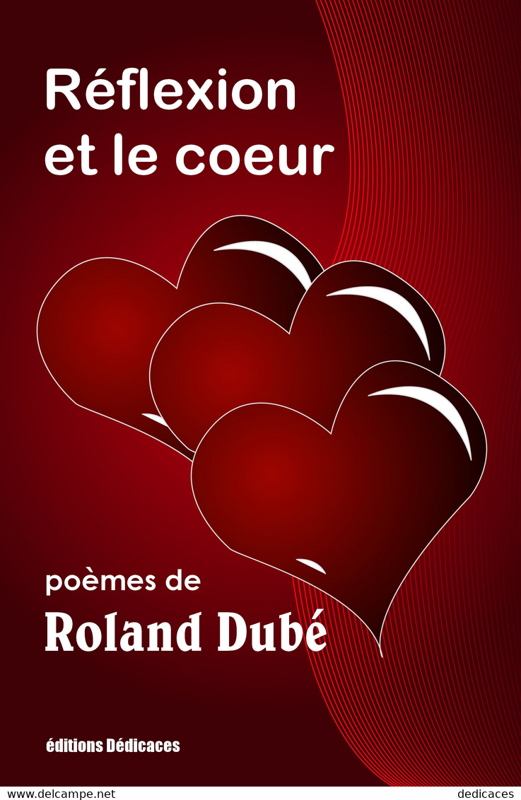 Réflexion Et Le Coeur, Par Roland Dubé - Auteurs Français