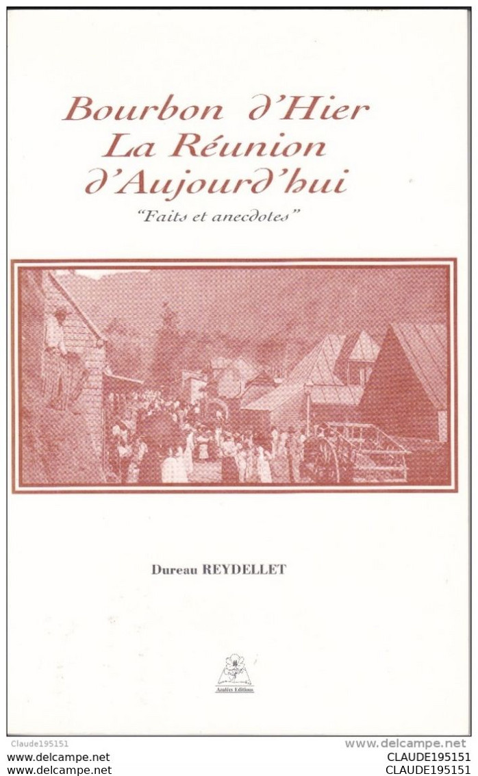 REUNION ET OUTRE  MER    BOURBON D'HIER LA REUNION D'AUJOURD'HUI  FAITS ET ANECDOTES  REYDELLET DUREAU - Outre-Mer